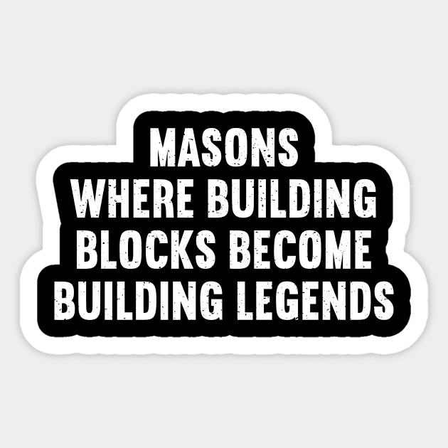 Masons Where Building Blocks Become Building Legends Sticker by trendynoize